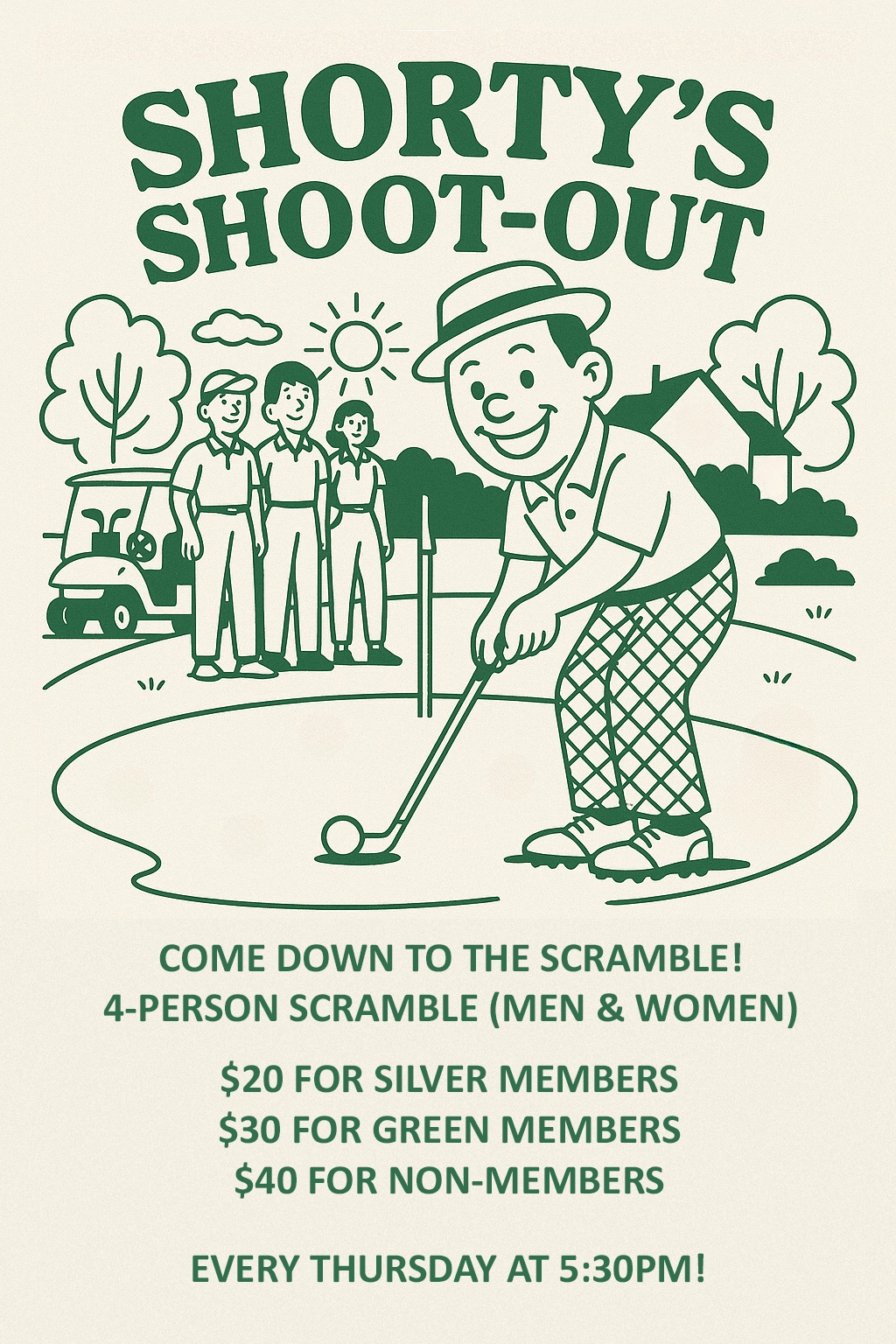 Shorty's Shoot-Out - 4 Person Scramble (Men & Women) - $20 for Silver, $30 for Green, $40 for Non - Every Thursday at 5:30PM!